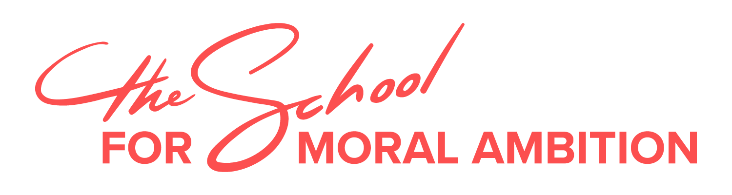 The School for Moral Ambition